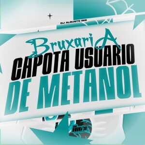 Dj Algusto 062的专辑Bruxaria Capota Usuario de Metanol (Explicit)