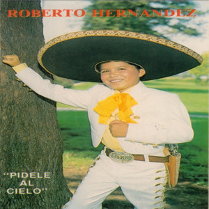 อัลบัม Pidele Al Cielo ศิลปิน Roberto Hernández