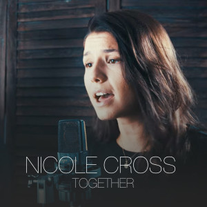 收聽Nicole Cross的Together歌詞歌曲