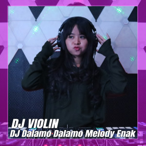 Dengarkan DJ Dalamo Dalamo Melody Enak lagu dari DJ Violin dengan lirik