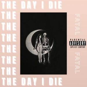 Album The Day I Die (Explicit) from Fatal