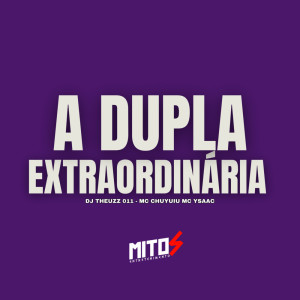ดาวน์โหลดและฟังเพลง A Dupla Extraordinária (Explicit) พร้อมเนื้อเพลงจาก DJ THEUZZ 011