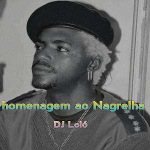 收聽Dj Lolo的Homenagem Ao Nagrelha歌詞歌曲