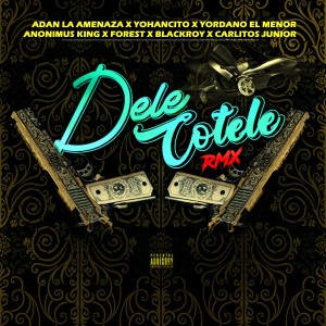 Listen to Dele Cotele (Remix) (Explicit) (Remix|Explicit) song with lyrics from Yohancito