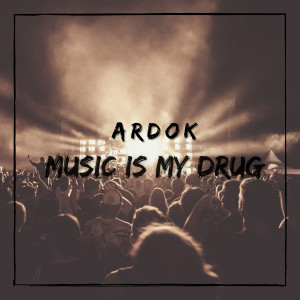 Music Is My Drug dari Ardok