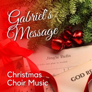 Album Gabriel's Message: Christmas Choir Music oleh Irish Christmas Choir