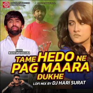 Listen to Tame Hedo Ne Pag Maara Dukhe (Lofi Mix) song with lyrics from Mahesh Vanzara