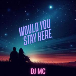 Dj Mc的專輯Would You Stay Here