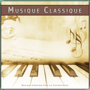 อัลบัม Musique Classique : Musique Classique Pour La Concentration ศิลปิน Musique Classique