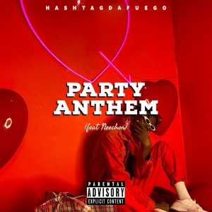 收聽Hashtag Da Fuego的Party Anthemn (feat. Neechor) (Radio Edit|Explicit)歌詞歌曲