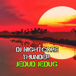 Listen to Dj Nightcore Thunder Jedud Jedug song with lyrics from Skc music official