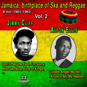 Jamaica, birthplace of Ska and Reggae 8 Vol. 1961-1962 Vol. 2 : Jimmy Cliff - Alton Ellis (23 Successes)