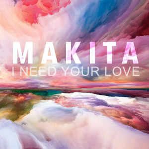 收聽Makita的I Need Your Love歌詞歌曲