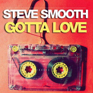 Gotta Love dari Steve Smooth