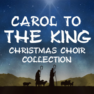 Carol To The King Christmas Choir Collection dari Various Artists