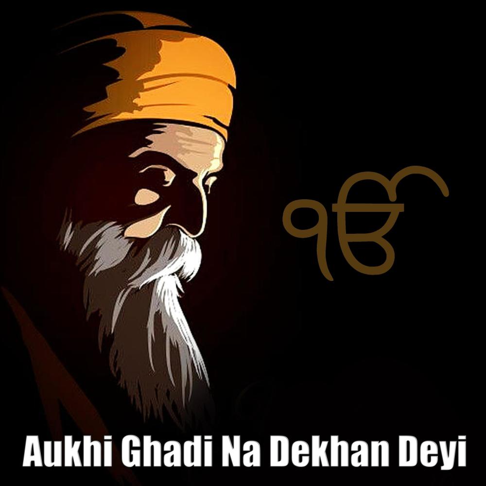 Aukhi Ghadi Na Dekhan Deyi