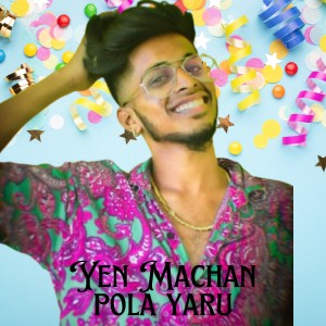 Listen to Yen Machan Pola Yaru song with lyrics from Gana Aravind