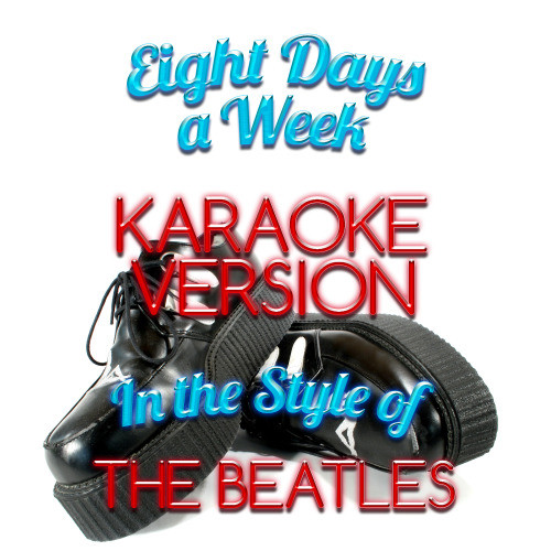 Eight Days a Week (In the Style of the Beatles) [Karaoke Version] (Karaoke Version)