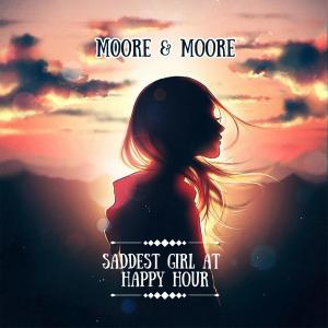 收聽Moore & Moore的Saddest Girl At Happy Hour歌詞歌曲