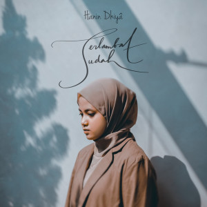 收聽Hanin Dhiya的Terlambat Sudah歌詞歌曲