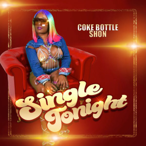 Listen to Single Tonight (Explicit) song with lyrics from Coke Bottle Shon