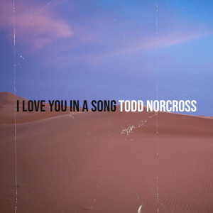 Todd Norcross的專輯I Love You in a Song