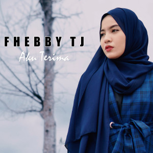 Dengarkan Aku Terima lagu dari Fhebby TJ dengan lirik