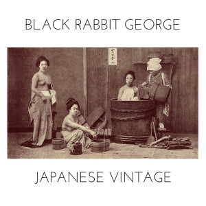 ดาวน์โหลดและฟังเพลง Japanese Vintage พร้อมเนื้อเพลงจาก Black Rabbit George