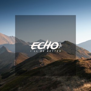 收听echo的I'll Be Better歌词歌曲