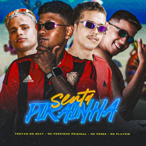 收聽Mc Perez的Senta Pirainha (Explicit)歌詞歌曲