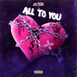 Listen to All to You (Explicit) song with lyrics from Asteri
