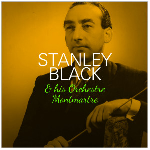 Stanley Black & His Orchestra的专辑Stanley Black and His Orchestre Montmartre