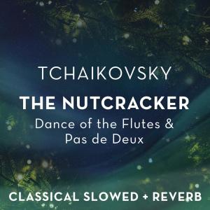 Tchaikovsky: The Nutcracker - Dance of the Flutes & Pas de Deux - slowed + reverb