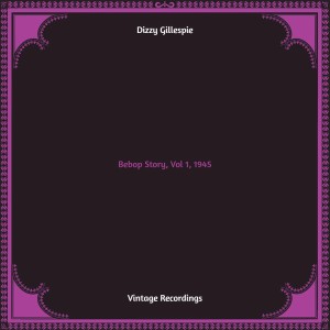 Dizzy Gillespie的专辑Bebop Story, Vol 1, 1945 (Hq remastered)