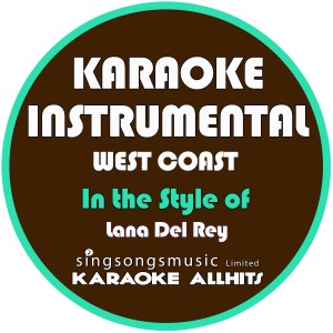 ดาวน์โหลดและฟังเพลง West Coast (In the Style of Lana Del Rey) [Karaoke Instrumental Version] (In the Style of Lana Del Rey|Karaoke Instrumental Version) พร้อมเนื้อเพลงจาก Karaoke All Hits