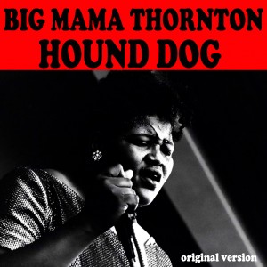 ดาวน์โหลดและฟังเพลง Hound Dog พร้อมเนื้อเพลงจาก Big Mama Thornton