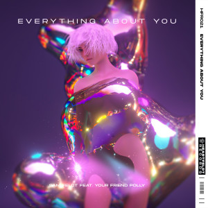 收聽Sam Feldt的Everything About You (feat. your friend polly)歌詞歌曲