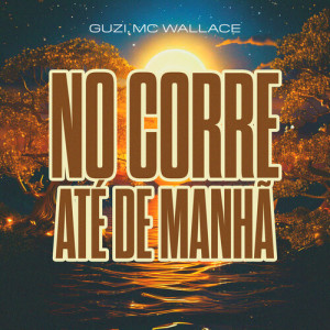 ดาวน์โหลดและฟังเพลง No corre até de manhã (Explicit) พร้อมเนื้อเพลงจาก Guzi