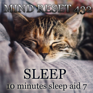 收听Mind Reset 432的Sleep (10 minutes sleep aid 7)歌词歌曲