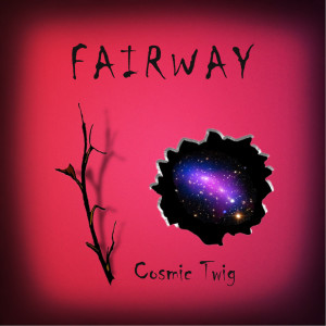 Cosmic Twig dari Fairway