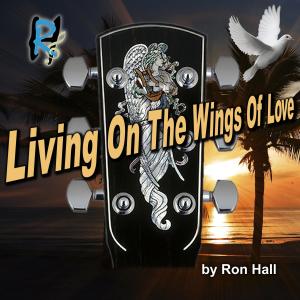收聽Ron Hall的Living On The Wings Of Love歌詞歌曲