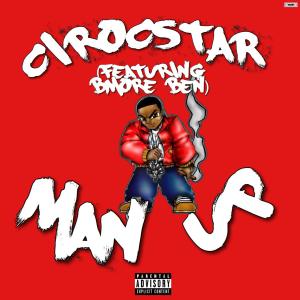 收听Cirocstar的Man Up(feat. BMore Ben) (Explicit)歌词歌曲
