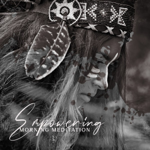 Album Empowering Morning Meditation (Shamanic Drums and Native Flute, Anxiety Relief, Healing and Visualizations) from 