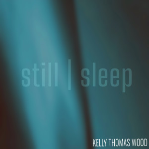 Kelly Thomas Wood的專輯still | sleep