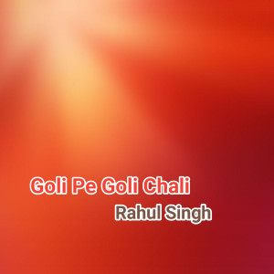 Listen to Goli Pe Goli song with lyrics from Rahul Singh