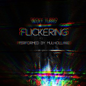 ดาวน์โหลดและฟังเพลง Flickering (feat. Mulholland) พร้อมเนื้อเพลงจาก Becky Turro