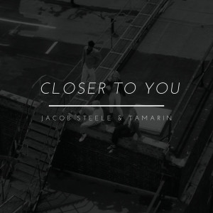 Dengarkan Closer to You lagu dari Jacob Steele dengan lirik