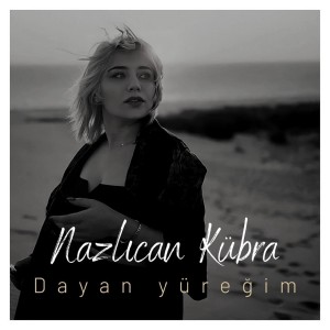 Listen to Dayan Yüreğim song with lyrics from Nazlıcan Kübra