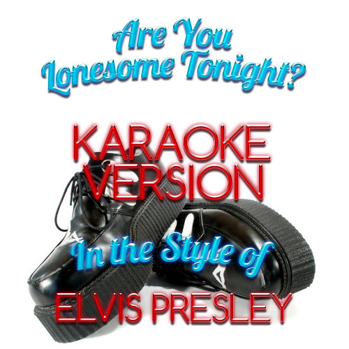 Are You Lonesome Tonight? (In the Style of Elvis Presley) [Karaoke Version] (Karaoke Version)