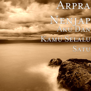 Dengarkan Aku Dan Kamu Selalu Satu lagu dari Arpra Nenjap dengan lirik